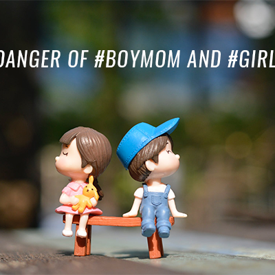 The Danger of #girlmom and #boymom