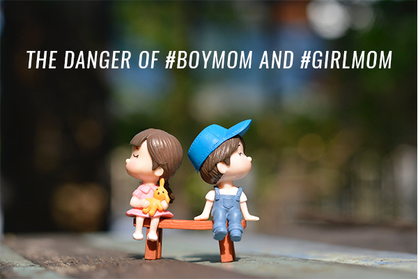 The Danger of #girlmom and #boymom
