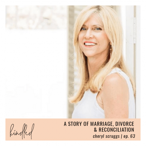 A Story of Marriage, Divorce & Reconciliation | Cheryl Scruggs | Ep. 63
