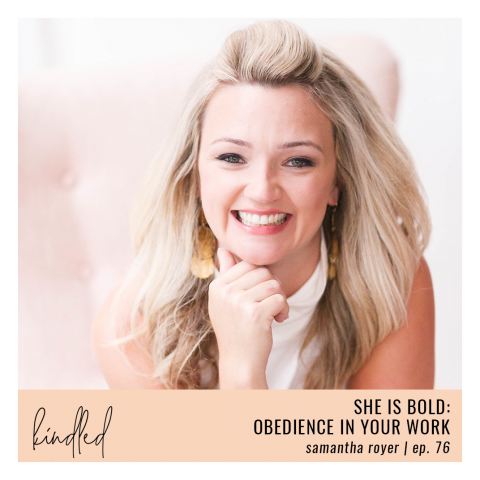 She is Bold: Obedience in your Work | Samantha Royer | Ep. 76