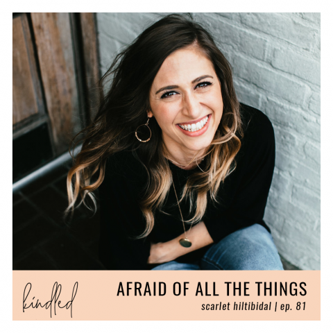 Afraid of All the Things | Scarlet Hiltibidal | Ep. 81