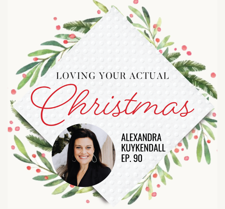Loving your actual Christmas | Alexandra Kuykendall
