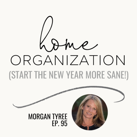 Home Organization Tips (Start the new year more sane!) | Morgan Tyree | Ep. 95